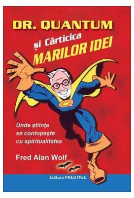 Dr. Quantum si carticica marilor idei - Fred Alan Wolf