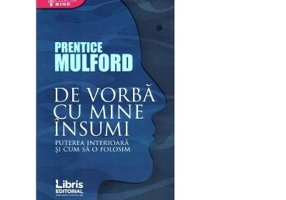 De vorba cu mine insumi. Puterea interioara si cum sa o folosim - Prentice Mulford