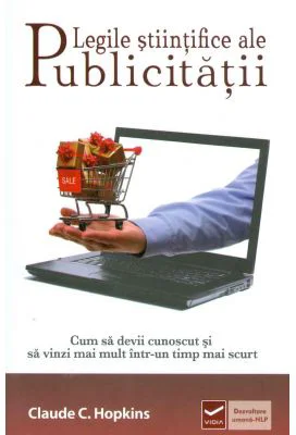 Legile stiintifice ale publicitatii - Cum sa devii cunoscut si sa vinzi mai mult intr-un timp mai scurt (Claude Hopkins)