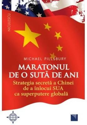 Maratonul de o suta de ani. Strategia secreta a Chinei de a inlocui SUA ca superputere globala - Michael Pillsbury