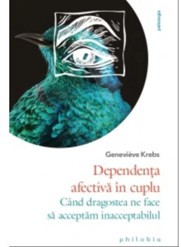 Dependenta afectiva in cuplu. Cand dragostea ne face sa acceptam inacceptabilul - Genevieve Krebs