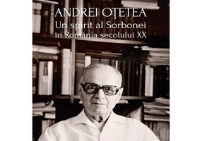 Andrei Otetea. Un spirit al Sorbonei in Romania secolului 20 - Marian Hariuc