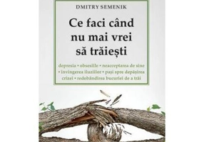 Ce faci cand nu mai vrei sa traiesti - Dmitry Semenik