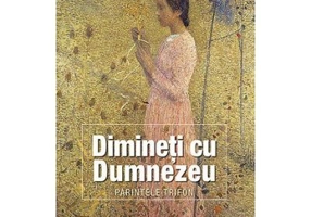 Dimineti cu Dumnezeu. 365 indrumari de folos duhovnicesc pentru fiecare zi din an - staret Trifon