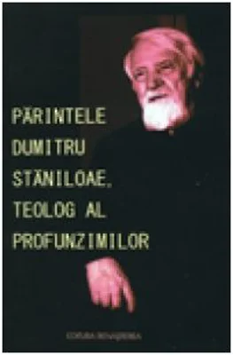 Parintele Dumitru Staniloae, teolog al profunzimilor