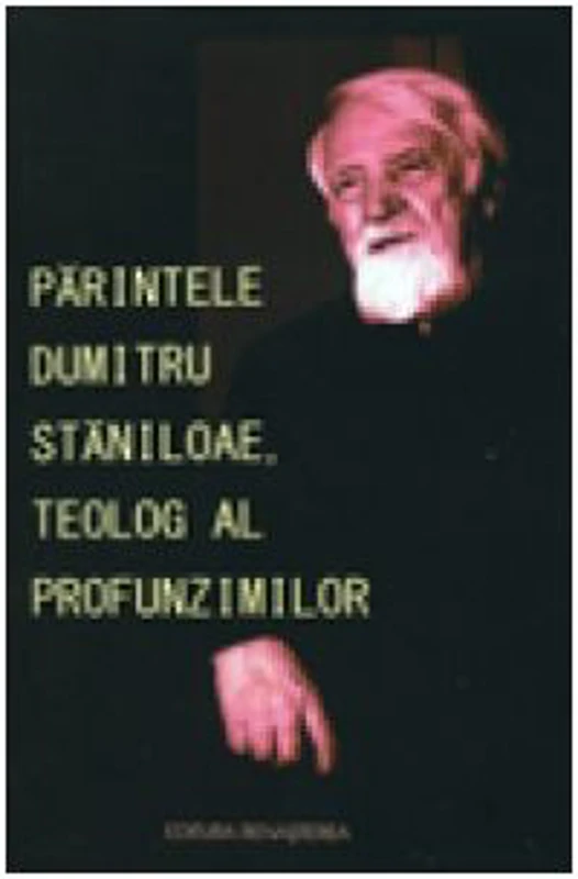 Parintele Dumitru Staniloae, teolog al profunzimilor