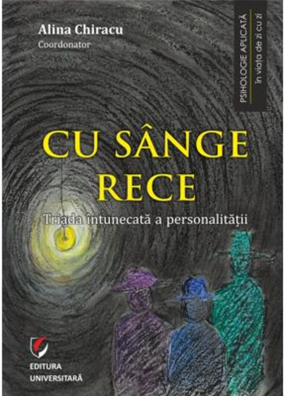 Cu sange rece. Triada intunecata a personalitatii - Alina Chiracu