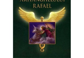 Minunile vindecatoare ale Arhanghelului Rafael