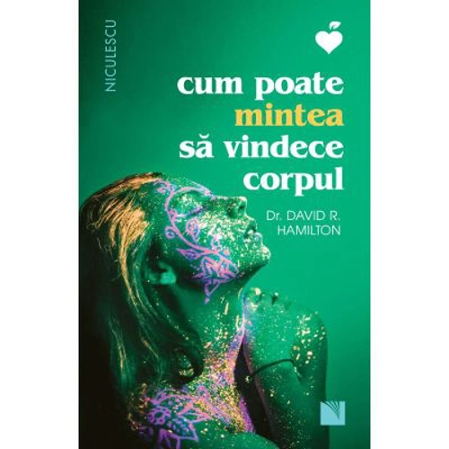 Cum poate mintea sa vindece corpul - David Hamilton