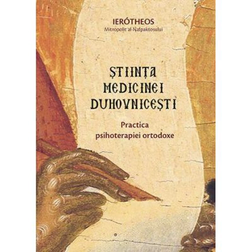 Stiinta medicinei duhovnicesti. Practica psihoterapiei ortodoxe - Mitropolitul Hierotheos Vlachos