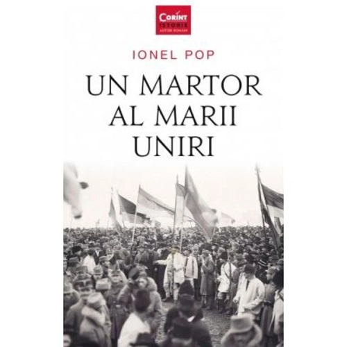 Un martor al Marii Uniri - Ionel Pop