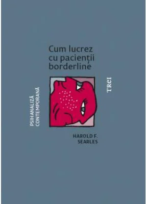 Cum lucrez cu pacientii borderline - Harold F. Searles