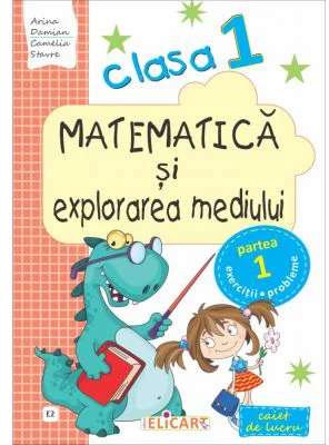 Matematica si explorarea mediului. Clasa 1. Partea 1 (E2). Caiet de lucru - Arina Damian
