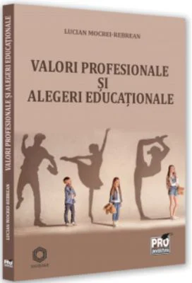 Valori profesionale si decizii educationale - Lucian Mocrei Rebrean