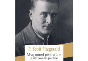 M-as omori pentru tine si alte povestiri pierdute - F. Scott Fitzgerald