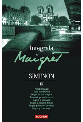 Integrala Maigret, volumul 9 - Georges Simenon. Traducere de Nicolae Constantinescu