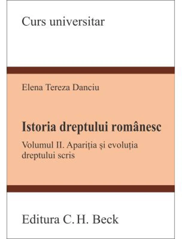 Istoria dreptului romanesc. Volumul 2. Aparitia si evolutia dreptului scris - Tereza Danciu