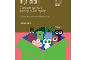 Retete impotriva ingrijorarii. O abordare prin joc a anxietatii si fricii copiilor - Lawrence J. Cohen
