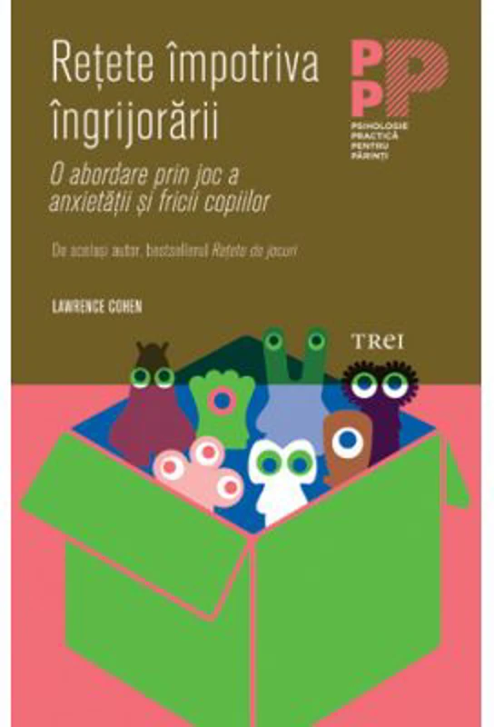 Retete impotriva ingrijorarii. O abordare prin joc a anxietatii si fricii copiilor - Lawrence J. Cohen