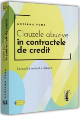 Clauzele abuzive in contractele de credit. Editia a II-a, revazuta si adaugita - Adriana Pena