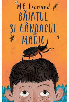 Baiatul si gandacul magic - M. G. Leonard