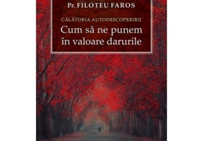 Calatoria autodescoperirii. Cum sa ne punem in valoare darurile - Filoteu Faros
