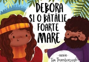 Debora si o batalie foarte mare. Seria Ccele mai frumoase istorisiri biblice - Tim Thornborough
