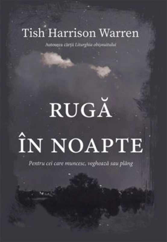 Ruga in noapte. Pentru cei care muncesc, vegheaza sau plang - Tish Harrison Warren