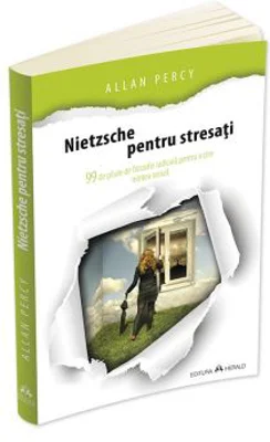 Nietzsche pentru stresati. 99 de pilule de filozofie radicala pentru a tine mintea treaza - Allan Percy