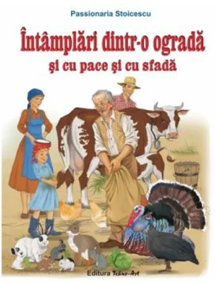 Intamplari dintr-o ograda si cu pace si cu sfada. Poveste - Passionaria Stoicescu, ilustratii Adrian Cerchez