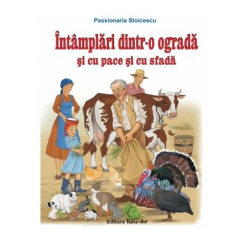 Intamplari dintr-o ograda si cu pace si cu sfada. Poveste - Passionaria Stoicescu, ilustratii Adrian Cerchez