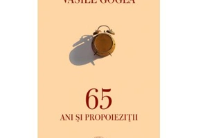 65 ani si propoiezitii - Vasile Gogea