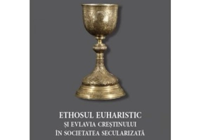 Ethosul euharistic si evlavia crestinului in societatea secularizata - Nicolae-Ioan Aloman