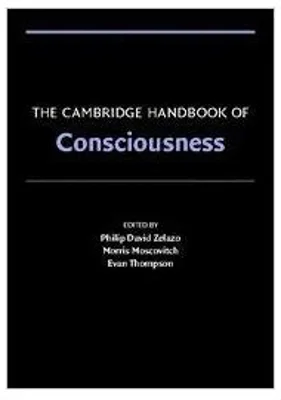 The Cambridge Handbook of Consciousness - Philip David Zelazo, Morris Moscovitch, Evan Thompson