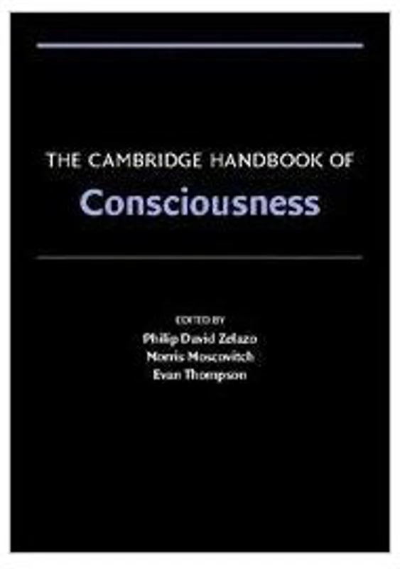 The Cambridge Handbook of Consciousness - Philip David Zelazo, Morris Moscovitch, Evan Thompson