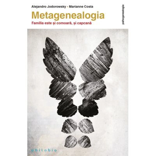 Metagenealogia. Familia este si comoara, si capcana - Alejandro Jodorowsky, Marianne Costa
