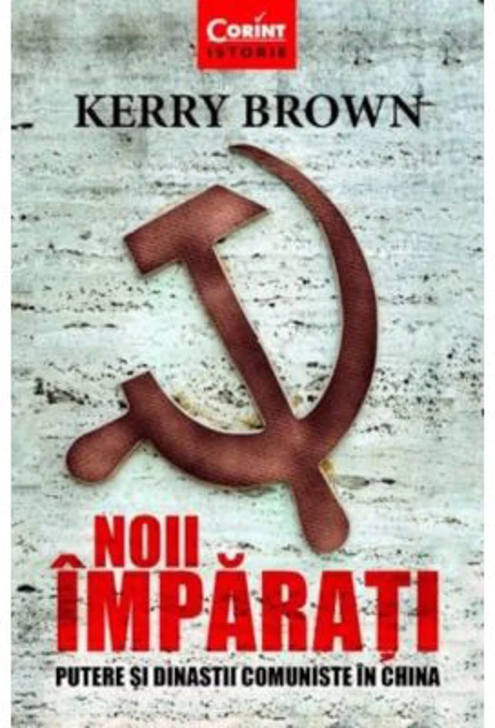 Noii imparati. Putere si dinastii comuniste in China - Kerry Brown
