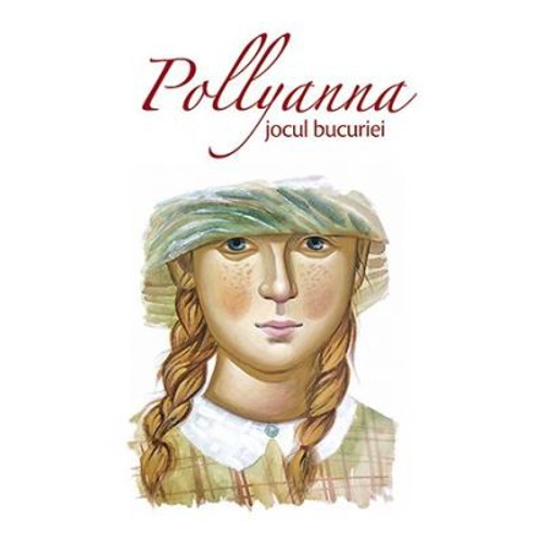 Pollyanna, jocul bucuriei - Eleanor H. Porter