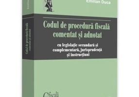 Codul de procedura fiscala comentat si adnotat. Cu legislatie secundara si complementara, jurisprudenta si instructiuni. 2018