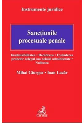 Sanctiunile procesuale penale. Inadmisibilitatea. Decaderea. Excluderea probelor nelegal sau neloial administrate. Nulitatea