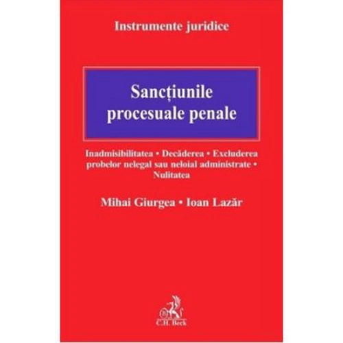 Sanctiunile procesuale penale. Inadmisibilitatea. Decaderea. Excluderea probelor nelegal sau neloial administrate. Nulitatea