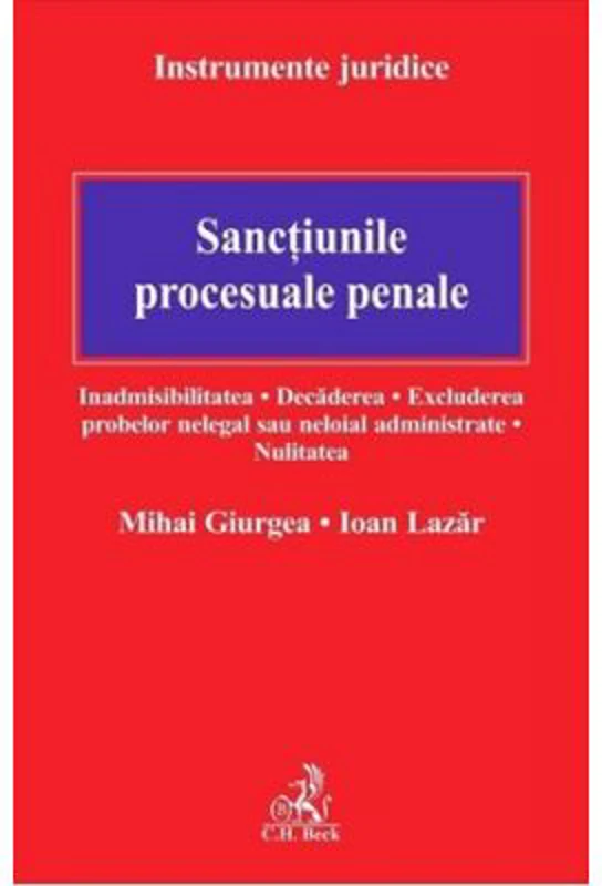 Sanctiunile procesuale penale. Inadmisibilitatea. Decaderea. Excluderea probelor nelegal sau neloial administrate. Nulitatea