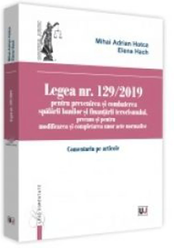 Legea nr. 129-2019 pentru prevenirea si combaterea spalarii banilor si finantarii terorismului, precum si pentru modificarea si completarea unor acte normative. Comentariu pe articole