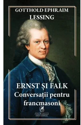 Ernst si Falk. Conversatii pentru francmasoni - Gotthold Ephraim Lessing