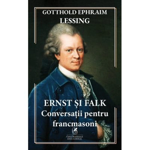 Ernst si Falk. Conversatii pentru francmasoni - Gotthold Ephraim Lessing