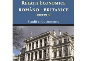 Relatile economice romano-britanice (1919-1939). Studii si documente