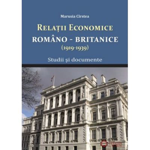Relatile economice romano-britanice (1919-1939). Studii si documente