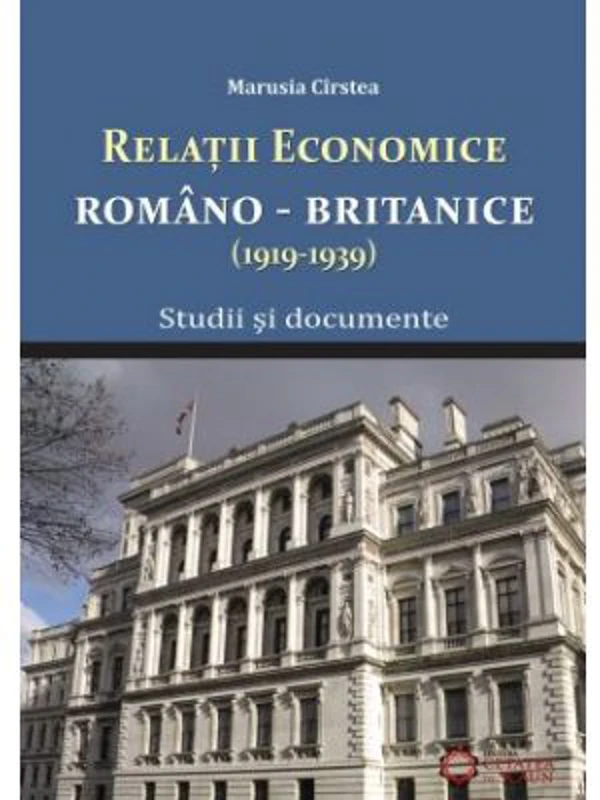 Relatile economice romano-britanice (1919-1939). Studii si documente