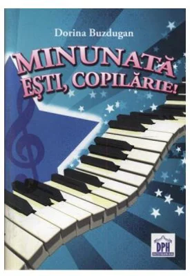 Minunata esti, Copilarie! - Dorina Buzdugan