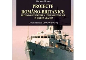 Proiecte romano-britanice privind construirea unei baze navale la Marea Neagra. Documente (1929-1939)